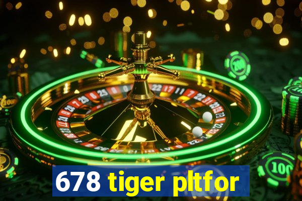 678 tiger pltfor